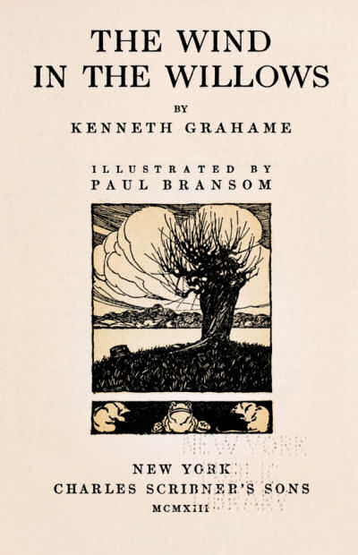 THE WIND IN THE WILLOWS— BY KENNETH GRAHAME — ILLUSTRATED BY PAUL BRANSOM — NEW YORK CHARLES SCRIBNER’S SONS MCMXIII